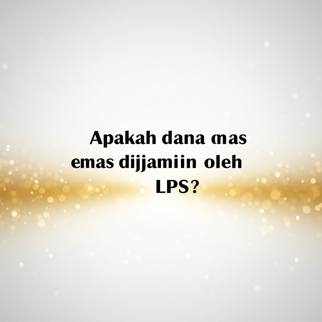 Apakah dana emas dijamin oleh LPS